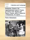 Artaserse. Drama. Da Rappresentarsi Sopra Il Teatro Di S.M.B. N.B. Musica del Signor Hasse, Detto Il Sassone. = Artaxerxes. an Opera. ... cover