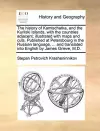 The History of Kamtschatka, and the Kurilski Islands, with the Countries Adjacent; Illustrated with Maps and Cuts. Published at Petersbourg in the Russian Language, ... and Translated Into English by James Grieve, M.D. cover