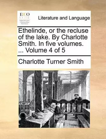 Ethelinde, or the Recluse of the Lake. by Charlotte Smith. in Five Volumes. ... Volume 4 of 5 cover