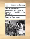 The Woman Hater. Written by Mr. Francis Beaumont, and Mr. John Fletcher. cover