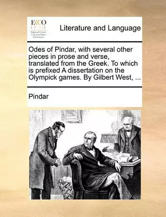 Odes of Pindar, with several other pieces in prose and verse, translated from the Greek. To which is prefixed A dissertation on the Olympick games. By Gilbert West, ... cover