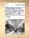 Observations on the Growth of Hemp and Flax in Great-Britain, with an Appendix, by J. Gee, ... cover