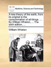 A new theory of the earth, from its original to the consummation of all things. ... By William Whiston, ... The sixth edition, ... cover