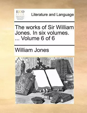 The works of Sir William Jones. In six volumes. ... Volume 6 of 6 cover