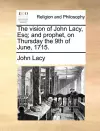 The Vision of John Lacy, Esq; And Prophet, on Thursday the 9th of June, 1715. cover