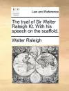 The Tryal of Sir Walter Raleigh Kt. with His Speech on the Scaffold. cover