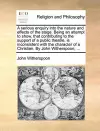 A Serious Enquiry Into the Nature and Effects of the Stage. Being an Attempt to Show, That Contributing to the Support of a Public Theatre, Is Inconsistent with the Character of a Christian. by John Witherspoon, ... cover