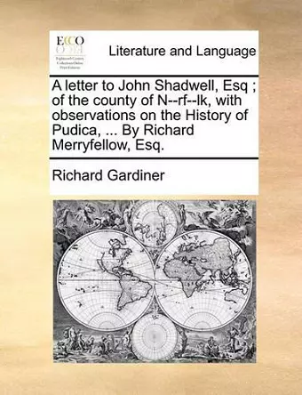 A Letter to John Shadwell, Esq; Of the County of N--RF--Lk, with Observations on the History of Pudica, ... by Richard Merryfellow, Esq. cover