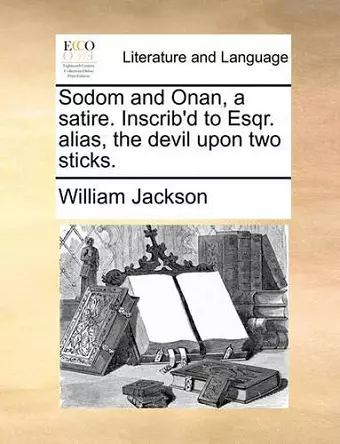 Sodom and Onan, a Satire. Inscrib'd to Esqr. Alias, the Devil Upon Two Sticks. cover