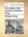 de Origine Mali. Authore Gulielmo King, ... cover