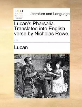 Lucan's Pharsalia. Translated into English verse by Nicholas Rowe, ... cover