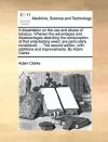 A Dissertation on the Use and Abuse of Tobacco. Wherein the Advantages and Disadvantages Attending the Consumption of That Entertaining Weed, Are Particularly Considered. ... the Second Edition, with Additions and Improvements. by Adam Clarke. cover