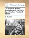 Lectures on Female Education and Manners. by J. Burton. the Third Edition. cover