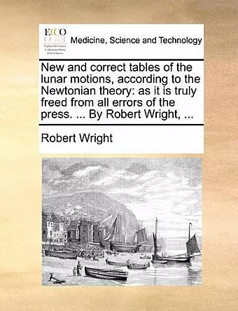 New and Correct Tables of the Lunar Motions, According to the Newtonian Theory cover
