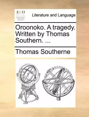 Oroonoko. a Tragedy. Written by Thomas Southern. ... cover