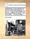 A Dissertation on the Properties and Efficacy of the Lisbon Diet-Drink, in the Cure of the Venereal Disease, the Scurvy, ... Together with Reflections on the Use and Abuse of Mercury, ... by John Leake, ... the Fourth Edition. cover