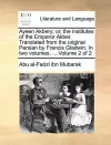 Ayeen Akbery; or, the institutes of the Emperor Akber. Translated from the original Persian by Francis Gladwin. In two volumes. ... Volume 2 of 2 cover