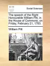 The Speech of the Right Honourable William Pitt, in the House of Commons, on Friday, February 21, 1783. cover