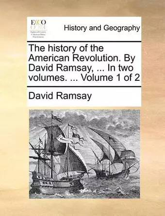 The History of the American Revolution. by David Ramsay, ... in Two Volumes. ... Volume 1 of 2 cover