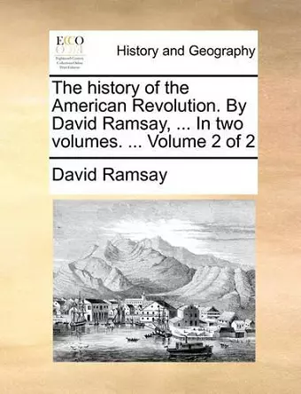 The History of the American Revolution. by David Ramsay, ... in Two Volumes. ... Volume 2 of 2 cover