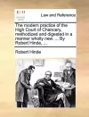 The modern practice of the High Court of Chancery, methodized and digested in a manner wholly new. ... By Robert Hinde, ... cover