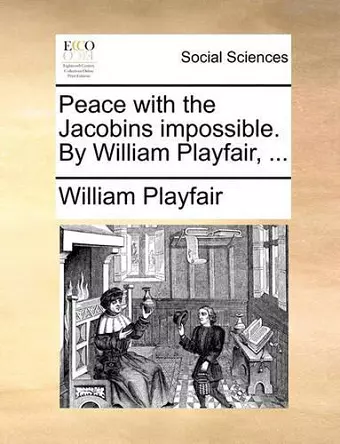 Peace with the Jacobins Impossible. by William Playfair, ... cover