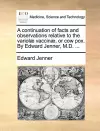 A Continuation of Facts and Observations Relative to the Variolae Vaccinae, or Cow Pox. by Edward Jenner, M.D. ... cover