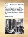 The theological works of the Honourable Robert Boyle, Esq; epitomiz'd. In three volumes. ... By Richard Boulton, ... Volume 3 of 3 cover