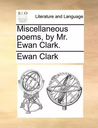 Miscellaneous Poems, by Mr. Ewan Clark. cover