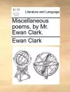 Miscellaneous Poems, by Mr. Ewan Clark. cover