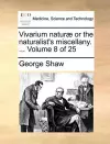 Vivarium Naturae or the Naturalist's Miscellany. ... Volume 8 of 25 cover