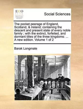 The Pocket Peerage of England, Scotland, & Ireland; Containing the Descent and Present State of Every Noble Family; With the Extinct, Forfeited, and Dormant Titles of the Three Kingdoms cover