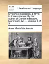 Mysteries Elucidated, a Novel. in Three Volumes. by the Author of Danish Massacre, Monmouth, &C. ... Volume 1 of 3 cover