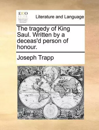 The Tragedy of King Saul. Written by a Deceas'd Person of Honour. cover