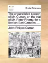 The Unparalleled Speech of Mr. Curran, on the Trial of Mr. Peter Finerty, for a Libel on Earl Camden, ... cover