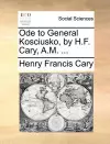 Ode to General Kosciusko, by H.F. Cary, A.M. ... cover