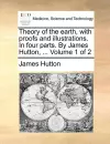 Theory of the earth, with proofs and illustrations. In four parts. By James Hutton, ... Volume 1 of 2 cover