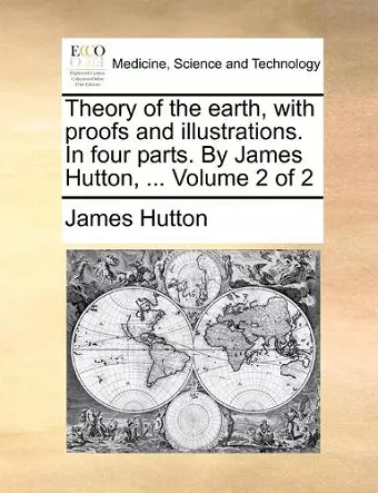 Theory of the earth, with proofs and illustrations. In four parts. By James Hutton, ... Volume 2 of 2 cover