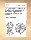 An Essay on the Husbandry of Scotland, with a Proposal for the Further Improvement Thereof. by a Lover of His Country. cover