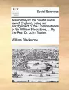 A Summary of the Constitutional Law of England, Being an Abridgement of the Commentaries of Sir William Blackstone, ... by the REV. Dr. John Trusler. cover