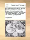 The Edification of the Church of Christ. a Sermon Preached in Lambeth-Chapel, at the Consecration of the Right Reverend Father in God Thomas Lord Bishop of Norwich, on Sunday, Dec. 3. 1749. by Philip Barton, ... cover