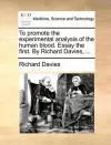 To Promote the Experimental Analysis of the Human Blood. Essay the First. by Richard Davies, ... cover