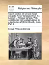 Select Epistles on Several Moral Subjects. Newly Translated from the Latin of L. Annaeus Seneca. with Select Notes from Justus Lipsius. by a Gentleman of Christ-Church, Oxon. Part II. cover