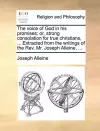 The Voice of God in His Promises; Or, Strong Consolation for True Christians, ... Extracted from the Writings of the Rev. Mr. Joseph Alleine, ... cover