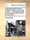 A Sermon Preach'd at the Cathedral Church of St. Peter in York, ... at the Assizes Held There March the 5th 1721/22. by Geo. Bell, ... cover