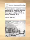 An Account of the Scarlet Fever and Sore Throat, or Scarlatina Anginosa; Particularly as It Appeared at Birmingham in the Year 1778. by William Withering, M.D. cover