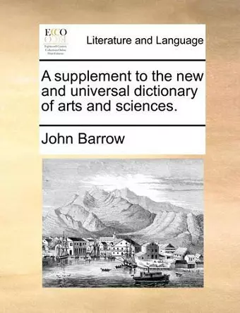 A supplement to the new and universal dictionary of arts and sciences. cover