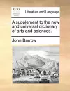 A supplement to the new and universal dictionary of arts and sciences. cover