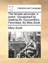 The Female Advocate; A Poem. Occasioned by Reading Mr. Duncombe's Feminead. by Miss Scott. cover