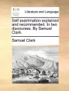 Self Examination Explained and Recommended. in Two Discourses. by Samuel Clark. cover